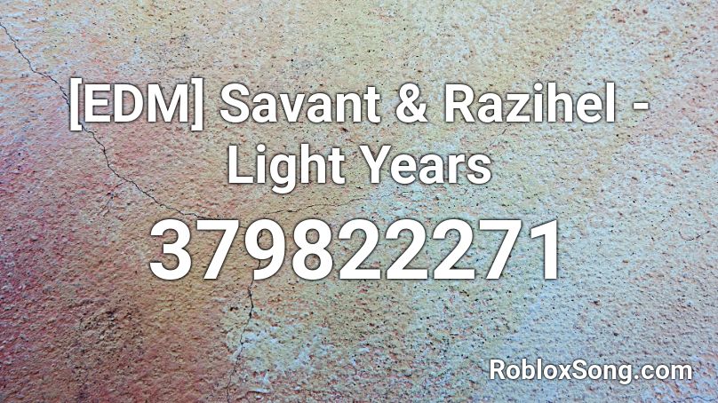 [EDM] Savant & Razihel - Light Years Roblox ID