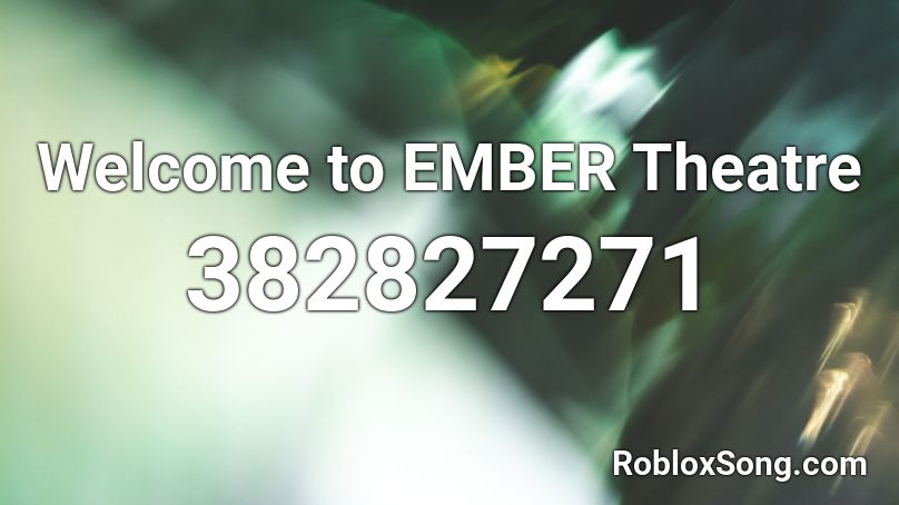 Welcome to EMBER Theatre Roblox ID