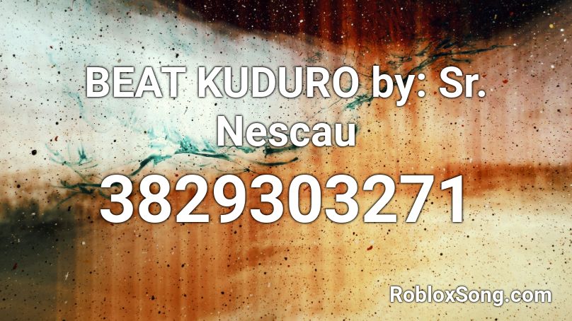 BEAT KUDURO by: Sr. Nescau Roblox ID
