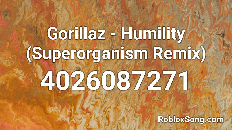 Gorillaz - Humility (Superorganism Remix) Roblox ID