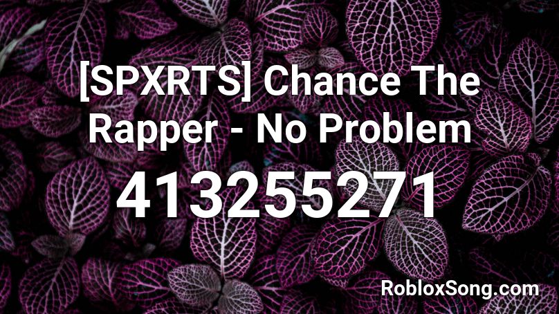 [SPXRTS] Chance The Rapper - No Problem Roblox ID
