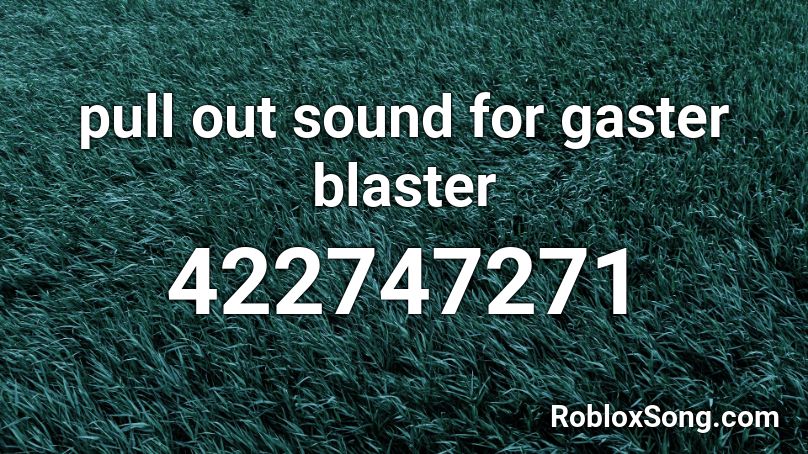 pull out sound for gaster blaster Roblox ID