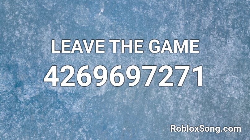 Leave The Experience Roblox Id Roblox Music Codes - roblox id leave the area