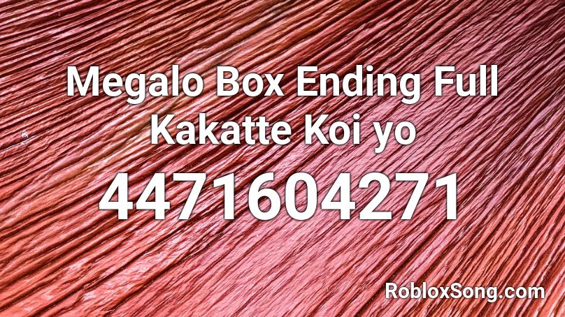 Megalo Box Ending Full Kakatte Koi yo Roblox ID