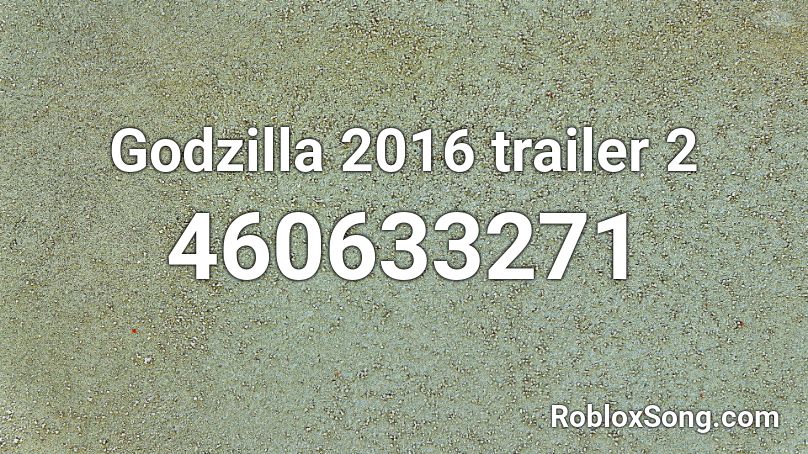 Godzilla 2016 trailer 2 Roblox ID