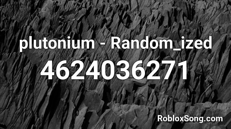 plutonium - Random_ized Roblox ID