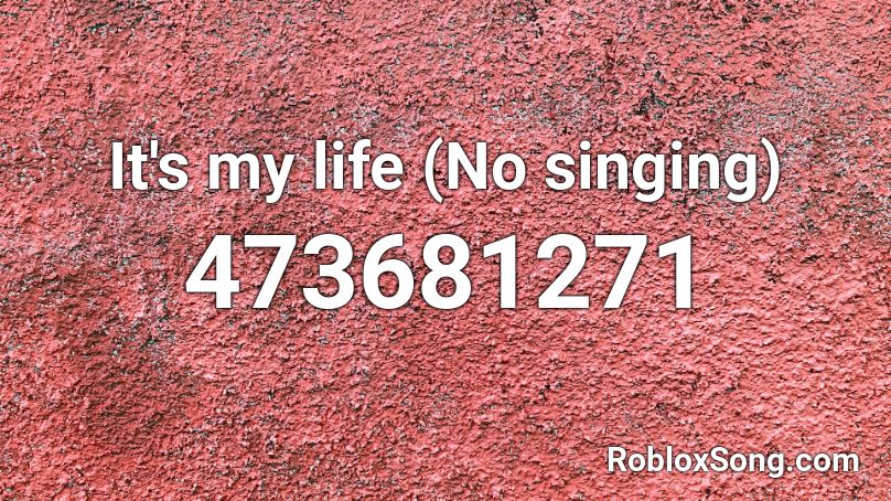 It's my life (No singing) Roblox ID