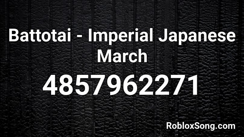 Battotai - Imperial Japanese March Roblox ID