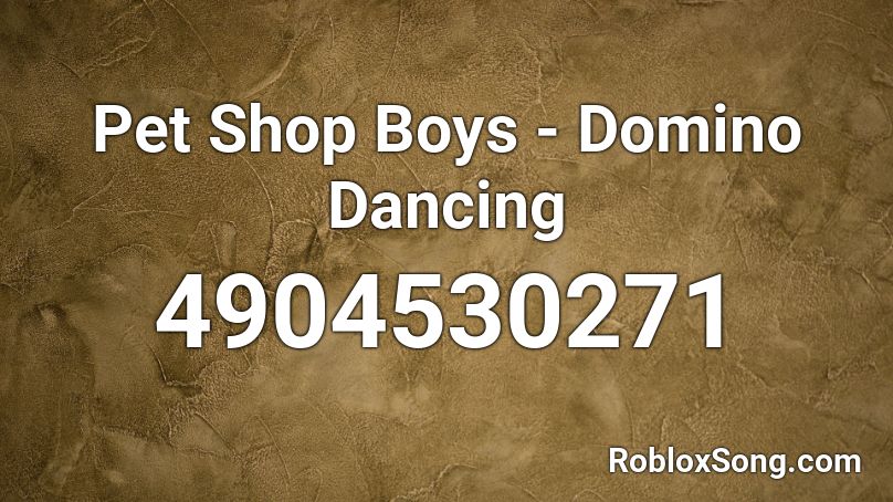 Pet Shop Boys - Domino Dancing Roblox ID