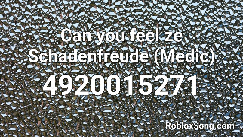 Can you feel ze Schadenfreude (Medic) Roblox ID