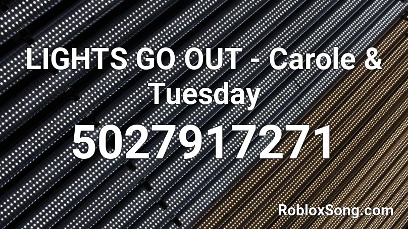 LIGHTS GO OUT - Carole & Tuesday Roblox ID