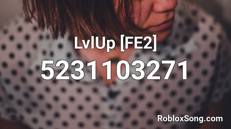 Lvlup Fe2 Roblox Id Roblox Music Codes - fe2 roblox codes