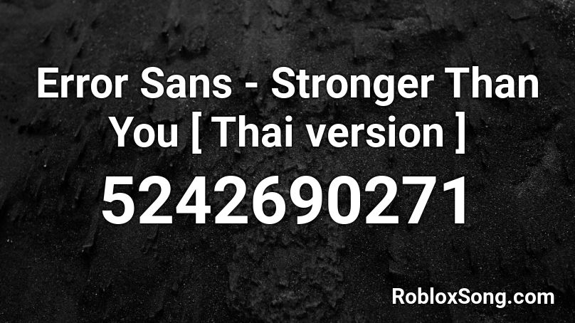 Error Sans Stronger Than You Thai Version Roblox Id Roblox Music Codes - stronger than you roblox id code