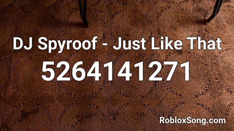 DJ Spyroof - Just Like That Roblox ID