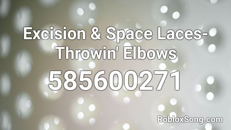 Excision & Space Laces- Throwin' Elbows Roblox ID