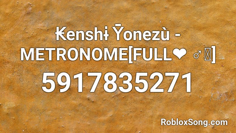 K e n s h i  Yonezu - METRONOME {s 30+} Roblox ID