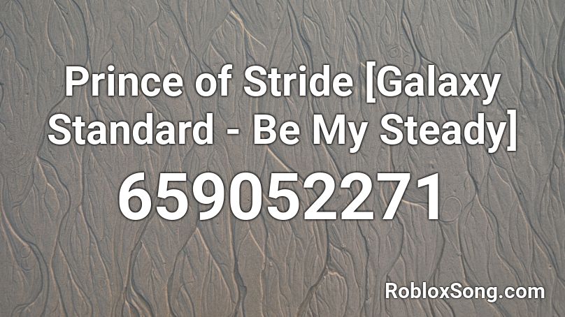 Prince of Stride [Galaxy Standard - Be My Steady] Roblox ID