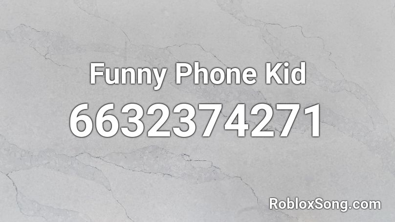 Funny Phone Kid Roblox ID