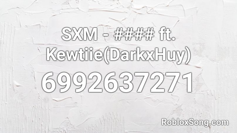 SXM - #### ft. Kewtiie(DarkxHuy) Roblox ID