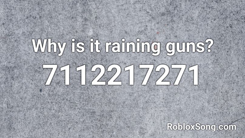 Why is it raining guns? Roblox ID