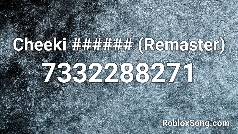 Cheeki ###### (Remaster) Roblox ID