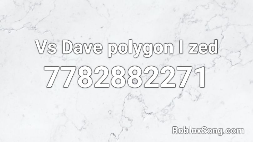 Vs Dave polygon I zed Roblox ID