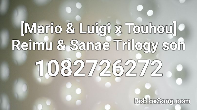 Mario Luigi X Touhou Reimu Sanae Trilogy Son Roblox Id Roblox Music Codes - roblox swerzie x jocelyn