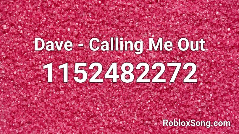 Dave - Calling Me Out Roblox ID
