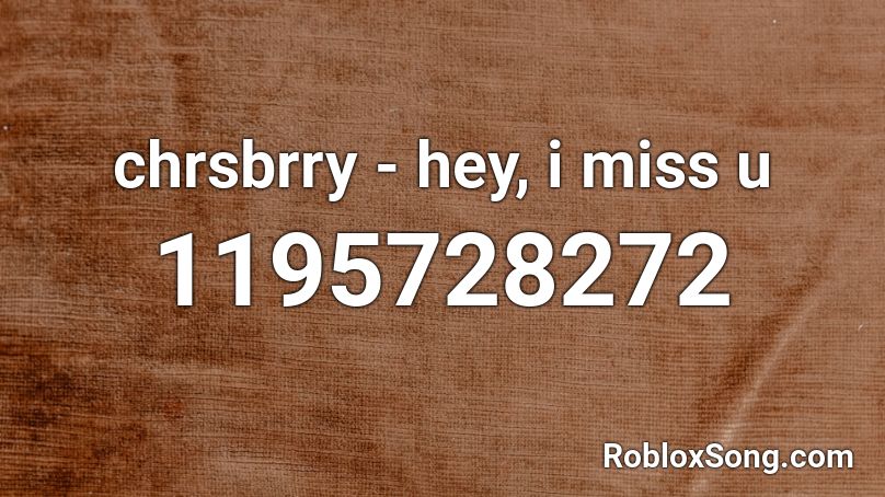 chrsbrry - hey, i miss u Roblox ID