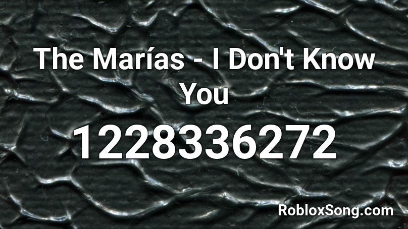 The Marías - I Don't Know You Roblox ID