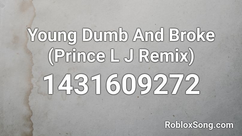 Young Dumb And Broke (Prince L J Remix) Roblox ID