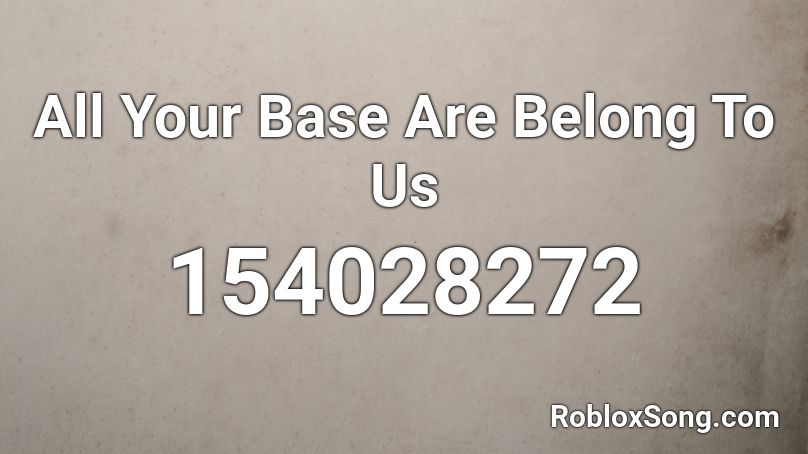 All Your Base Are Belong To Us Roblox ID