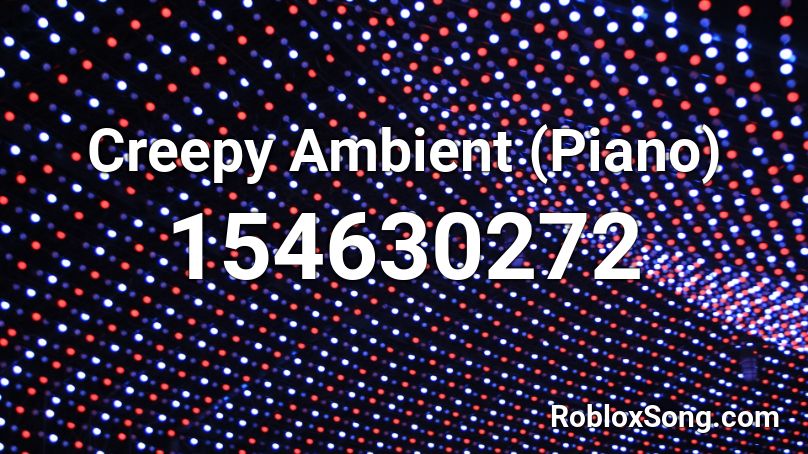Creepy Ambient (Piano) Roblox ID