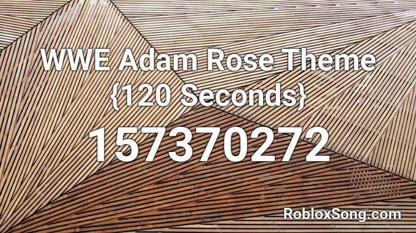 WWE Adam Rose Theme {120 Seconds} Roblox ID