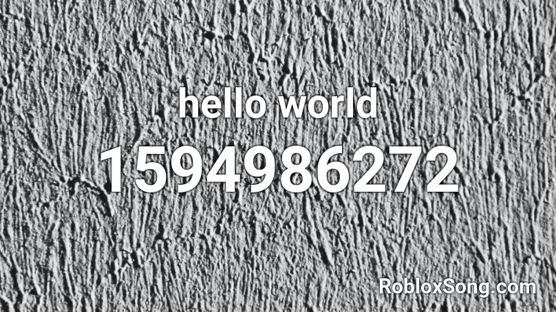 Hello World Roblox Id Roblox Music Codes - hello world roblox game