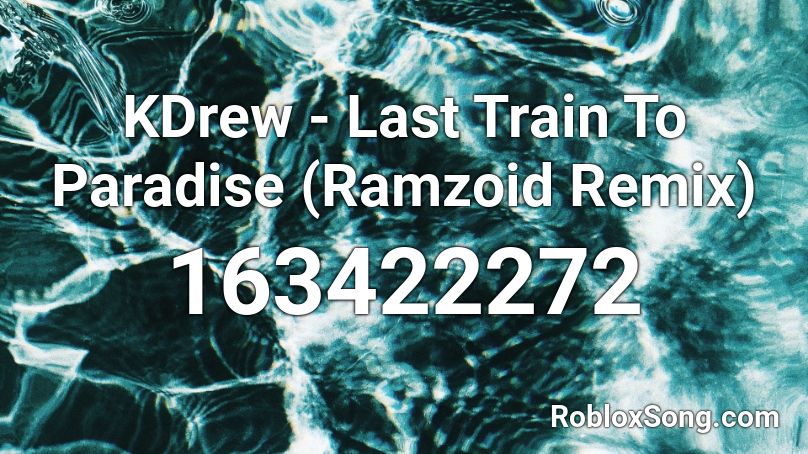 KDrew - Last Train To Paradise (Ramzoid Remix) Roblox ID
