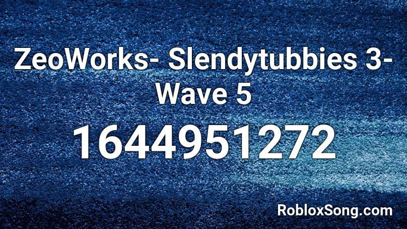 ZeoWorks- Slendytubbies 3- Wave 5 Roblox ID