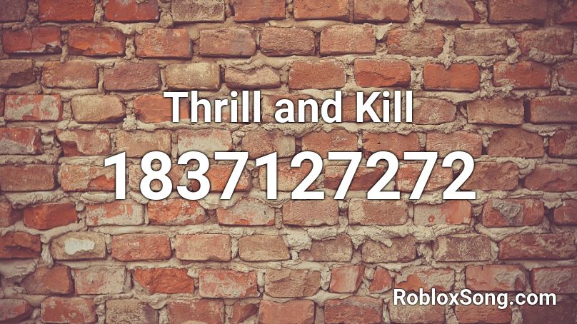 Thrill and Kill Roblox ID