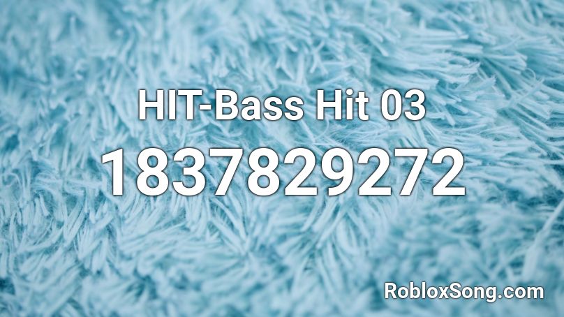 HIT-Bass Hit 03 Roblox ID