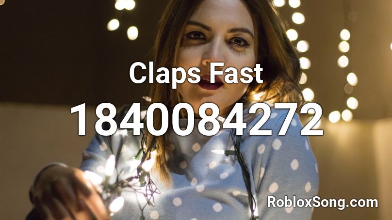 Claps Fast Roblox ID