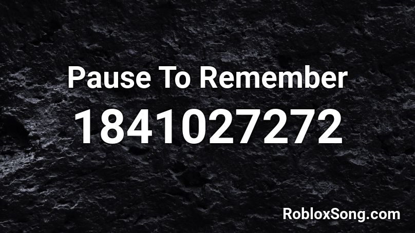 Pause To Remember Roblox ID