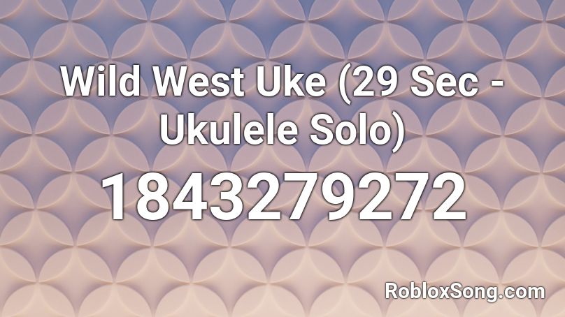 Wild West Uke (29 Sec - Ukulele Solo) Roblox ID
