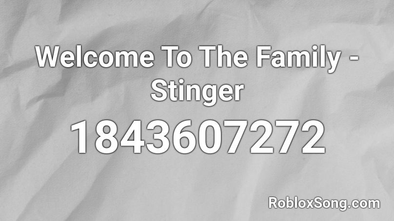 Welcome To The Family - Stinger Roblox ID