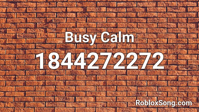 Busy Calm Roblox ID