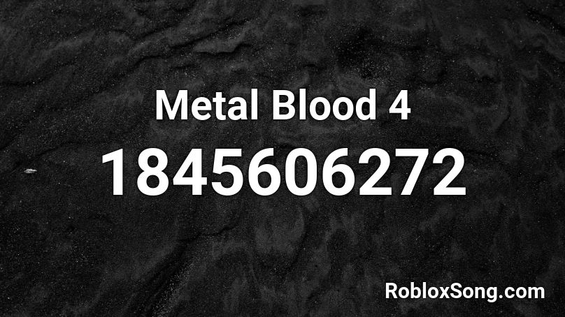 Metal Blood 4 Roblox ID