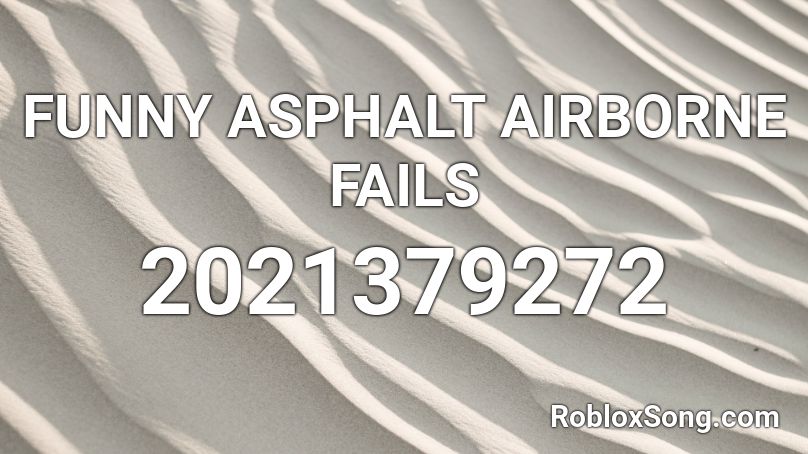 FUNNY ASPHALT AIRBORNE FAILS Roblox ID