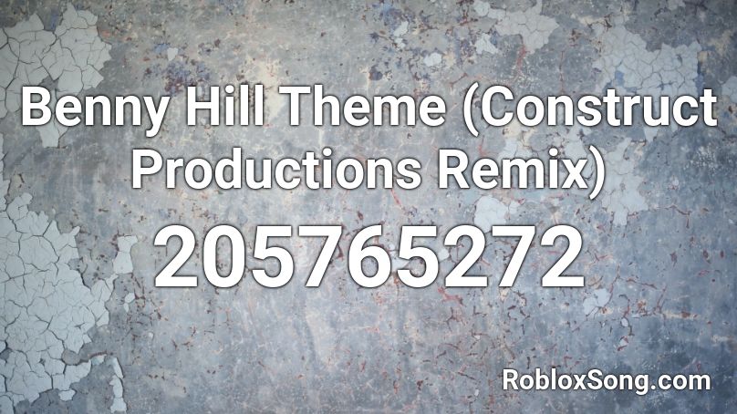 Benny Hill Theme (Construct Productions Remix) Roblox ID