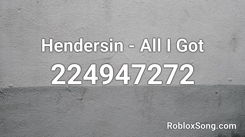 Hendersin - All I Got Roblox ID