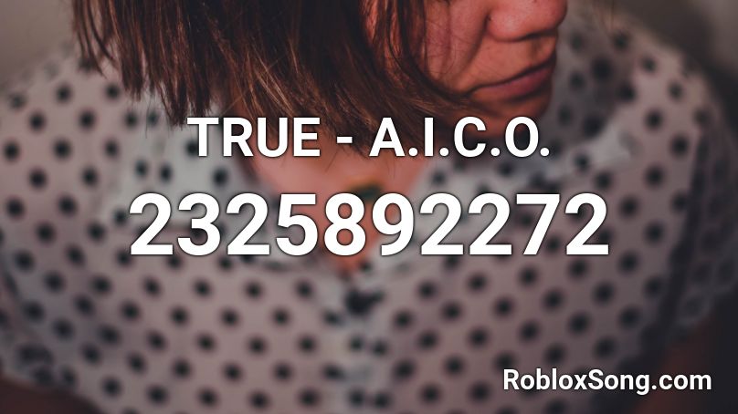TRUE - A.I.C.O. Roblox ID