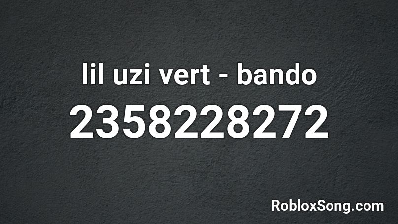 Lil Uzi Vert Bando Roblox Id Roblox Music Codes - lil uzi 20 min roblox id